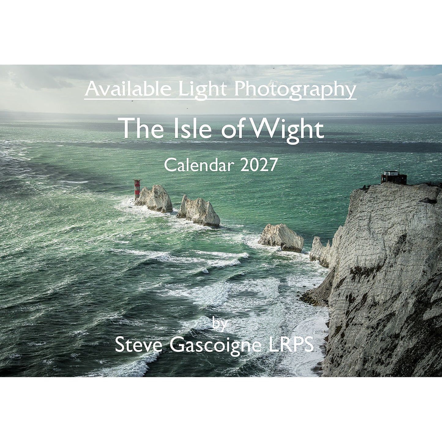 The 2027 Isle of Wight calendar by Available Light Photography features dramatic coastal cliffs, a red and white lighthouse, cloudy skies, and rough seas. A4 ring-bound format. Includes photography by Steve Gascoigne LRPS.