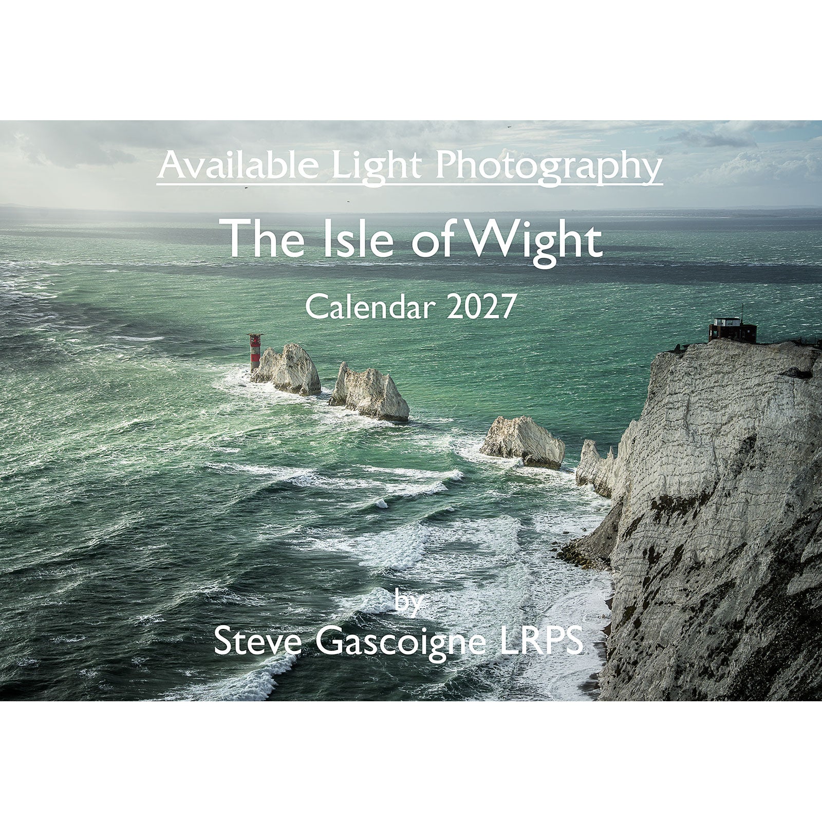 The 2027 Isle of Wight calendar by Available Light Photography features dramatic coastal cliffs, a red and white lighthouse, cloudy skies, and rough seas. A4 ring-bound format. Includes photography by Steve Gascoigne LRPS.